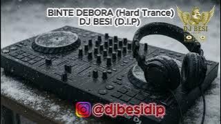 BINTE DEBORA (Hard Trance) - DJ BESI (D.I.P)