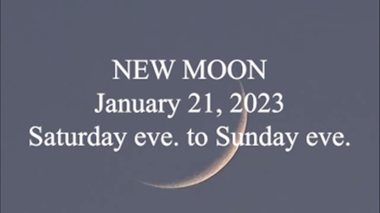 NEW MOON; January 21, 2023; Saturday eve to Sunday eve YouTube