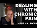 How I Deal with Chronic Pain - Build A Ladder