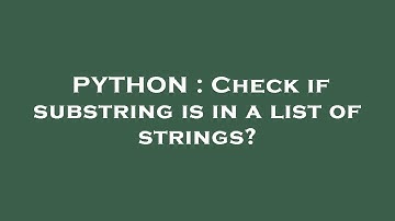 PYTHON : Check if substring is in a list of strings?