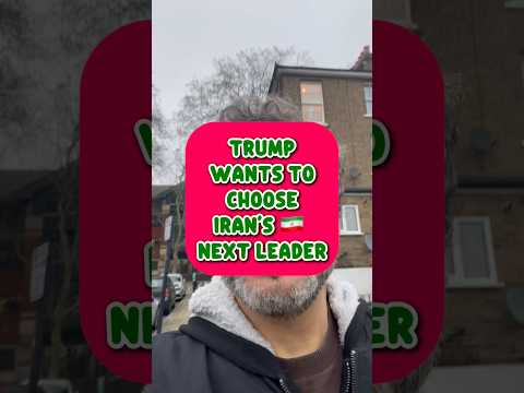 DONALD TRUMP WANTS TO CHOOSE IRAN NEXT LEADER