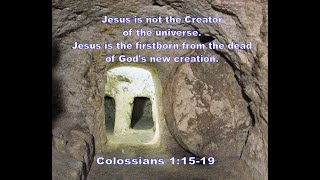 Is Jesus the Creator in Colossians 1:15-19? No, but Jesus is the beginning of God's new creation.