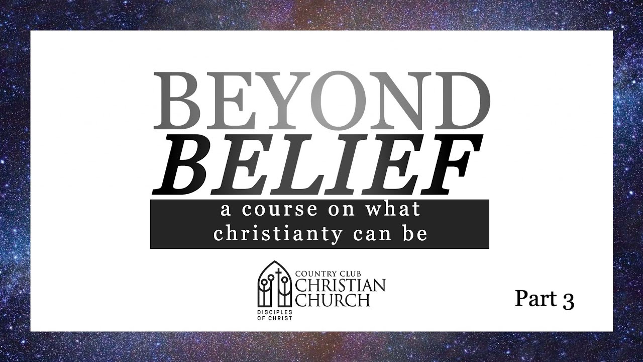Beyond Belief - A Course on What Christianity Can Be (Pt 3)