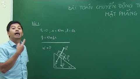 Bài 5. Bài toán vật chuyển động trên mặt phẳng nghiêng(Vidieo 1)