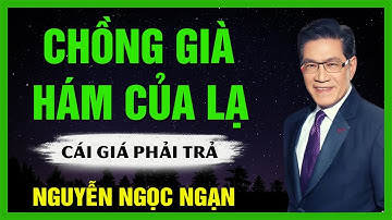Truyện Hay Nguyễn Ngọc Ngạn - CHỒNG GIÀ HÁM CỦA LẠ | Đọc Truyện Đêm Khuya Hay Nhất