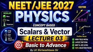🔥 Scalars &amp; Vectors  | Physics Lecture 03 | NEET/JEE 2027 | By LK Shriwashtawa Sir