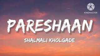 Shalmali Kholgade - Pareshaan (Lyrics)