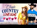 Top Classic  Country Love Songs Playlist - Greatest Country Love Songs Ever - Old Country Music Love