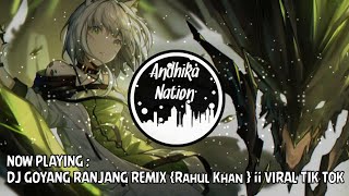 DJ GOYANG RANJANG REMIX {Rahul Khan } || VIRAL TIK TOK