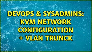 DevOps & SysAdmins: KVM Network configuration + VLAN trunck (2 Solutions!!)