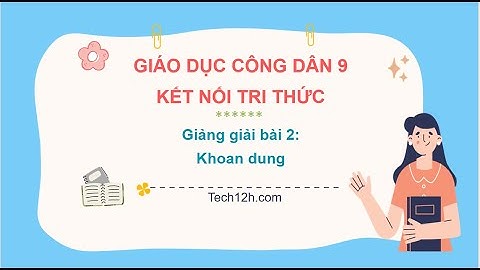 Giảng bài 2: Khoan dung | Bài giảng Giáo dục công dân 9 Kết nối tri thức