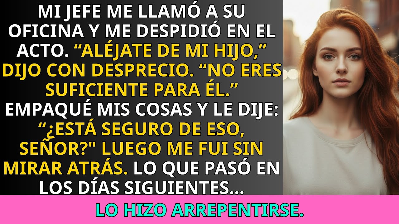 Mi Jefe Me Despidió y Dijo Que No Era Suficiente para Su Hijo — Pero Le Di Motivos para Arrepentirse