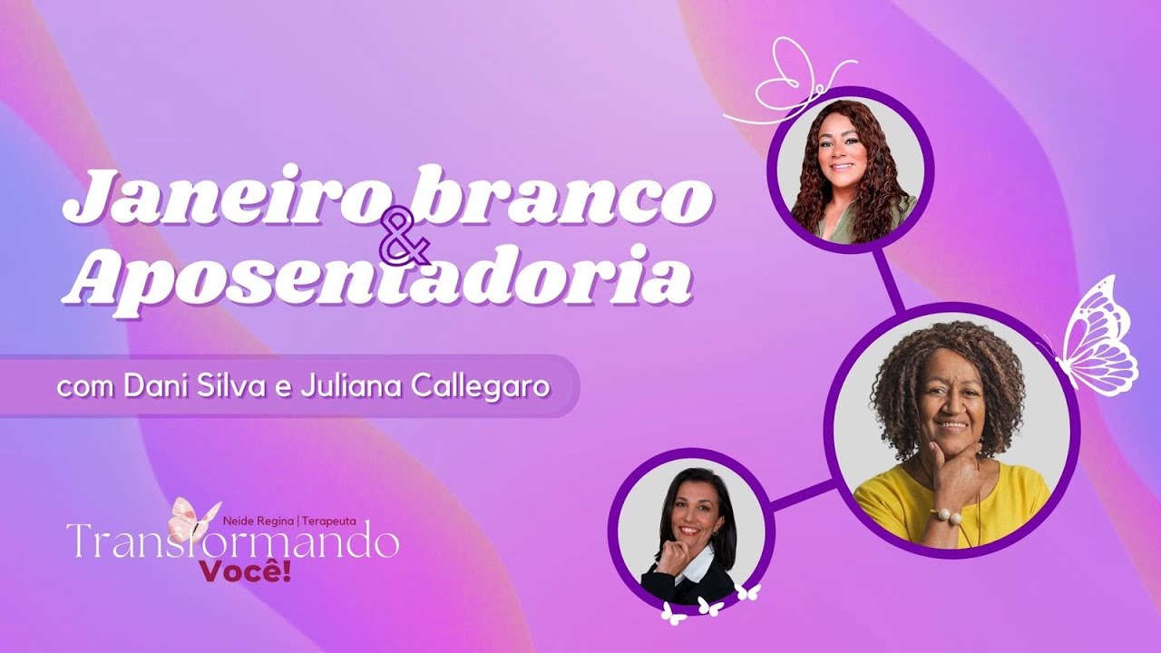 Janeiro Branco & Aposentadoria | Transformando Você