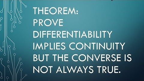 lec#20.Calc.Theorem#Prove Differentiability implies continuity but the converse is not always true .