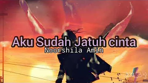 AKU SUDAH JATUH CINTA➖NOORSHILA AMIN(LIRIK VIDEO)