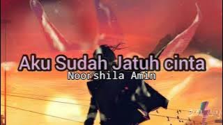 AKU SUDAH JATUH CINTA➖NOORSHILA AMIN(LIRIK VIDEO)