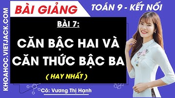 Toán lớp 9 Bài 7: Căn bậc hai và căn thức bậc hai | Kết nối tri thức (HAY NHẤT)