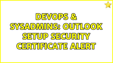 DevOps & SysAdmins: Outlook setup security certificate alert