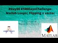 #Day66 #100DaysChallenge- Matlab Loops| Flipping a vector