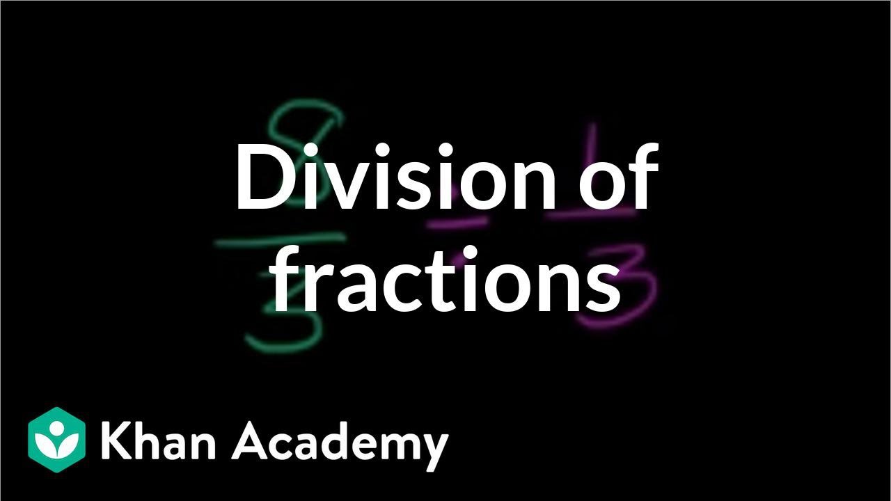 Understanding Division Of Fractions Video Khan Academy