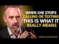 When She Stops Calling or Texting This Is What It Really Means| Jordan Peterson Motivational Speech