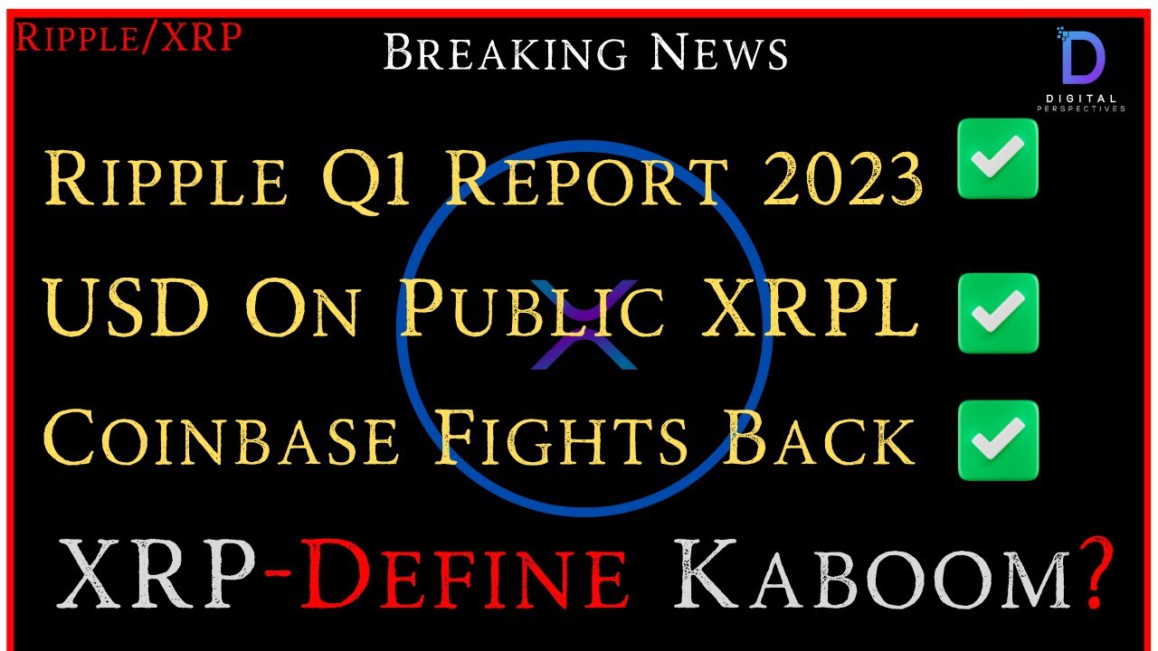 Ripple/XRP-SEC vs Coinbase,Antony Welfare USD & Public XRPLedger,Ripple Q1  Report,XRP Define Kaboom?