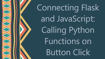 Connecting Flask and JavaScript: Calling Python Functions on Button Click