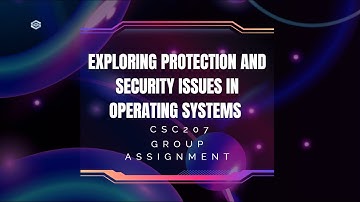 CSC207 : Exploring Protection and Security Issues in Operating Systems