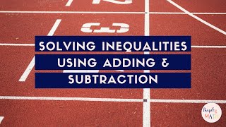 Solving Inequalities Using Addition and Subtraction