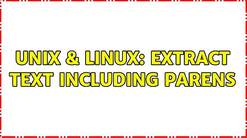 Unix & Linux: Extract text including parens (2 Solutions!!)