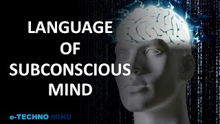 What is the Language of Subconscious Mind - Understand in most simplest way.