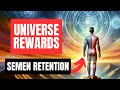 How the universe rewards men who practice semen retention