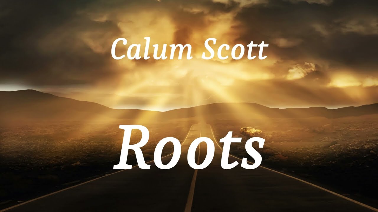 Calum Scott - Roots (lyrics) - YouTube