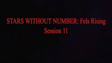 STARS WITHOUT NUMBER: Fels Rising Session 11 RPG