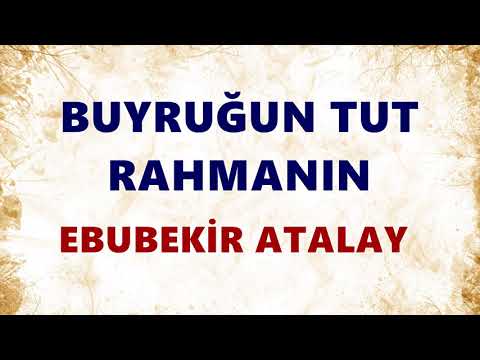 Ebubekir Atalay - Buyruğun Tut Rahmanın Tevhide Gel Tevhide