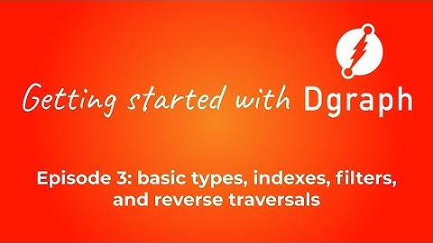 Getting started with Dgraph #3: basic types, indexes, filters, and reverse traversals