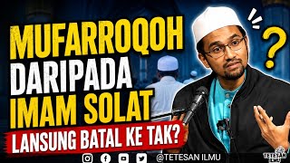 MUFARROQOH DARIPADA IMAM SOLAT LANSUNG BATAL KE TAK? || DR ROZAIMI RAMLE 