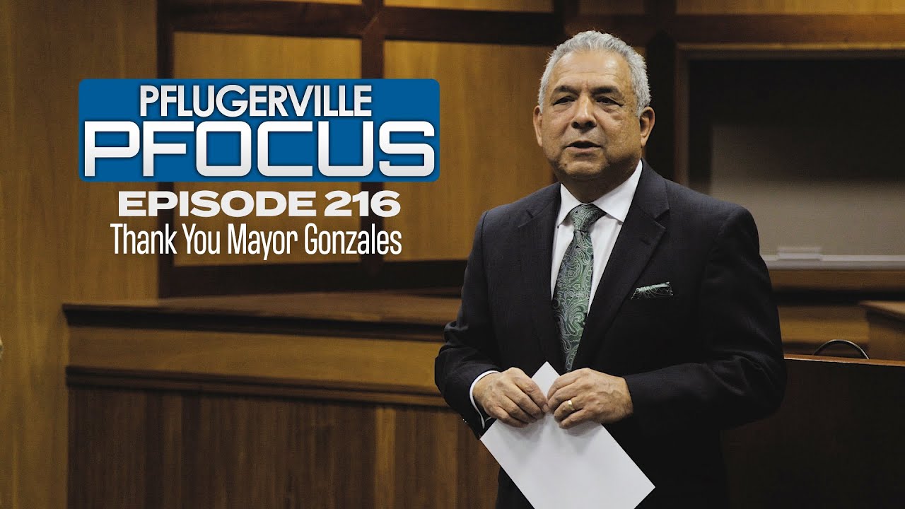 Pflugerville Pfocus 216 - Thank you Mayor Gonzales