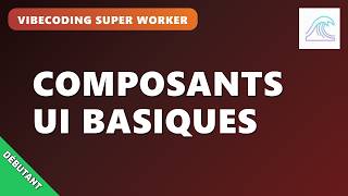 V10Ep3 Vibecoding Super Worker Maîtriser Les Composants Basic Dinterface Ui