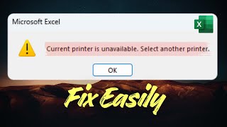 Fix - Current Printer Is Unavailable Select Another Printer In Excel