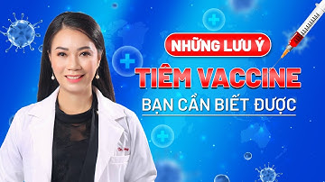 TIÊM VẮC-XIN - Những Điều Cần Biết Khi Tiêm Vaccine | Dr Huỳnh Trang