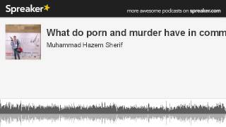 What Do Porn And Murder Have In Common Made With Spreaker