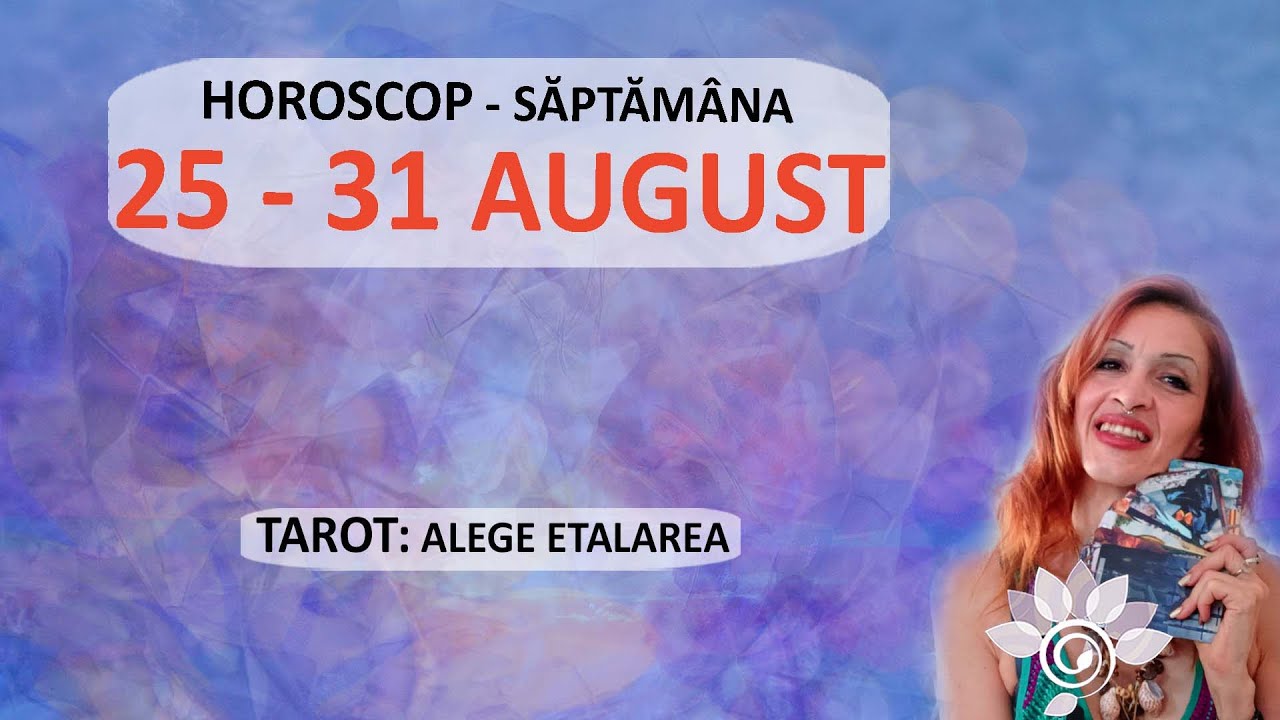 Tarot 25 - 31 August Săptămânal /pe Zodii - Horoscop/ Interactiv Săptămână Intensă