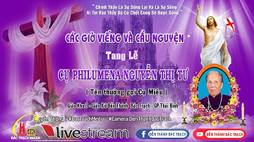 Đền Thánh Bác Trạch, Các Giờ Viếng và Cầu Nguyện l Lễ Tang Cụ Philumena Nguyễn Thị Tư (Cụ Miêu)