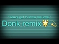 You got to show me love donk remix