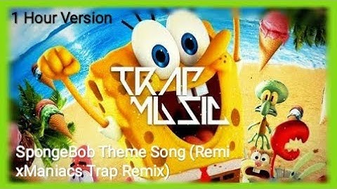 SpongeBob Theme Song (RemixManiacs Trap Remix) - 1 Hour Version
