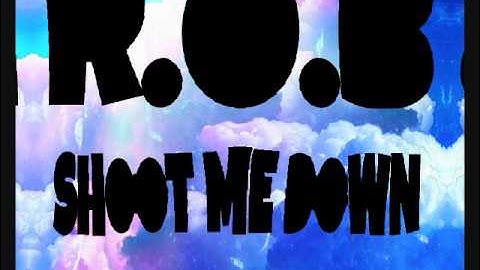 R.O.B-Shoot Me Down