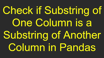 Check if Substring of One Column is a Substring of Another Column in Pandas