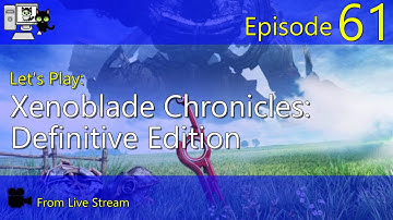 Xenoblade Chronicles: Definitive Edition - Episode 61 (Live Stream)