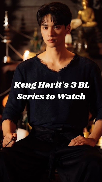 Keng Harit's 3 BL Series to Watch #bldrama #bl #blseries #khemjira #kengharit #kengnamping